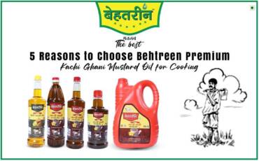 5 Reasons to Choose Behtreen Premium Kachi Ghani Mustard Oil for Cooking.